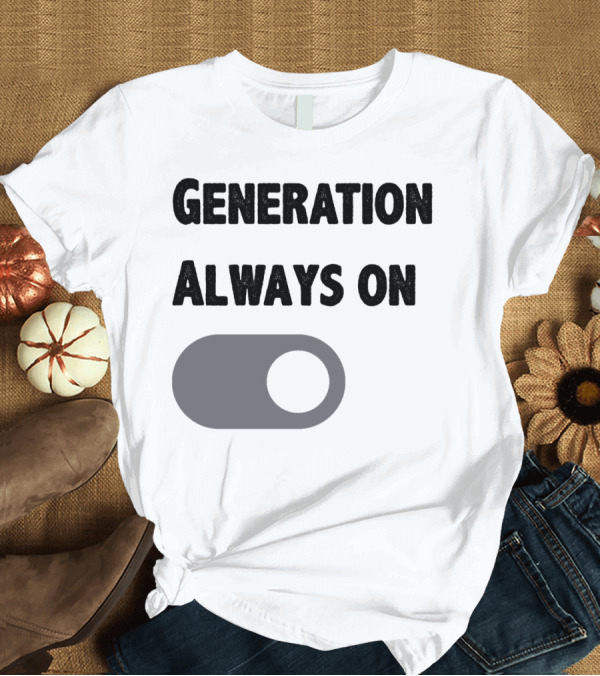 T-Shirt: Generation Always On Switch T-Shirt Generation Always On Switch T-Shirt