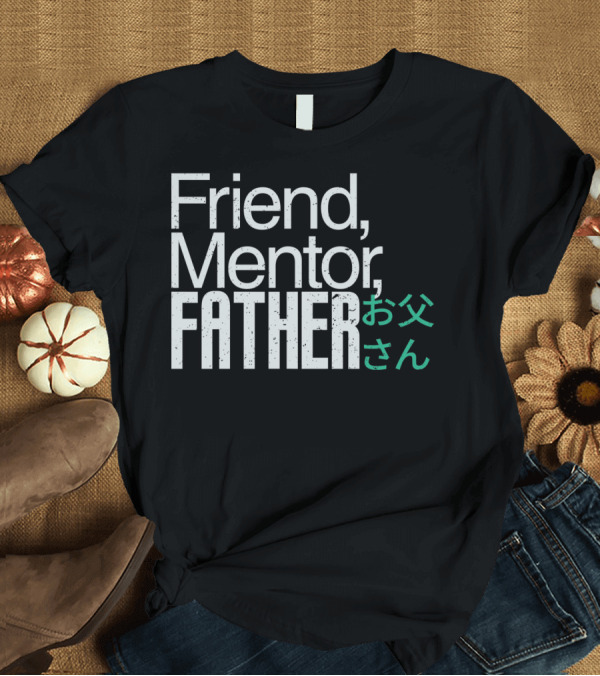T-Shirt: Friend Mentor Father T-Shirt Friend Mentor Father T-Shirt