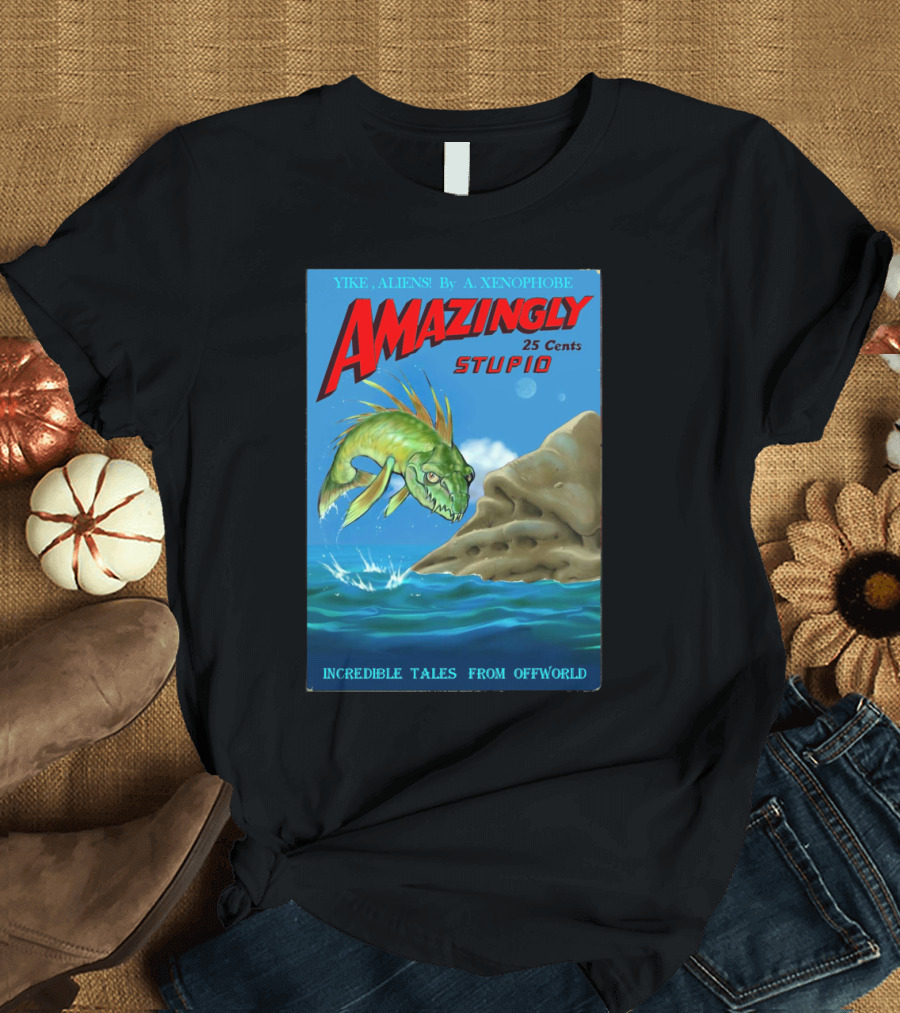 Yike Aliens by A Xenophobe Amazingly Stupid 25 Cents Incredible Tales from Offworld T-Shirt
