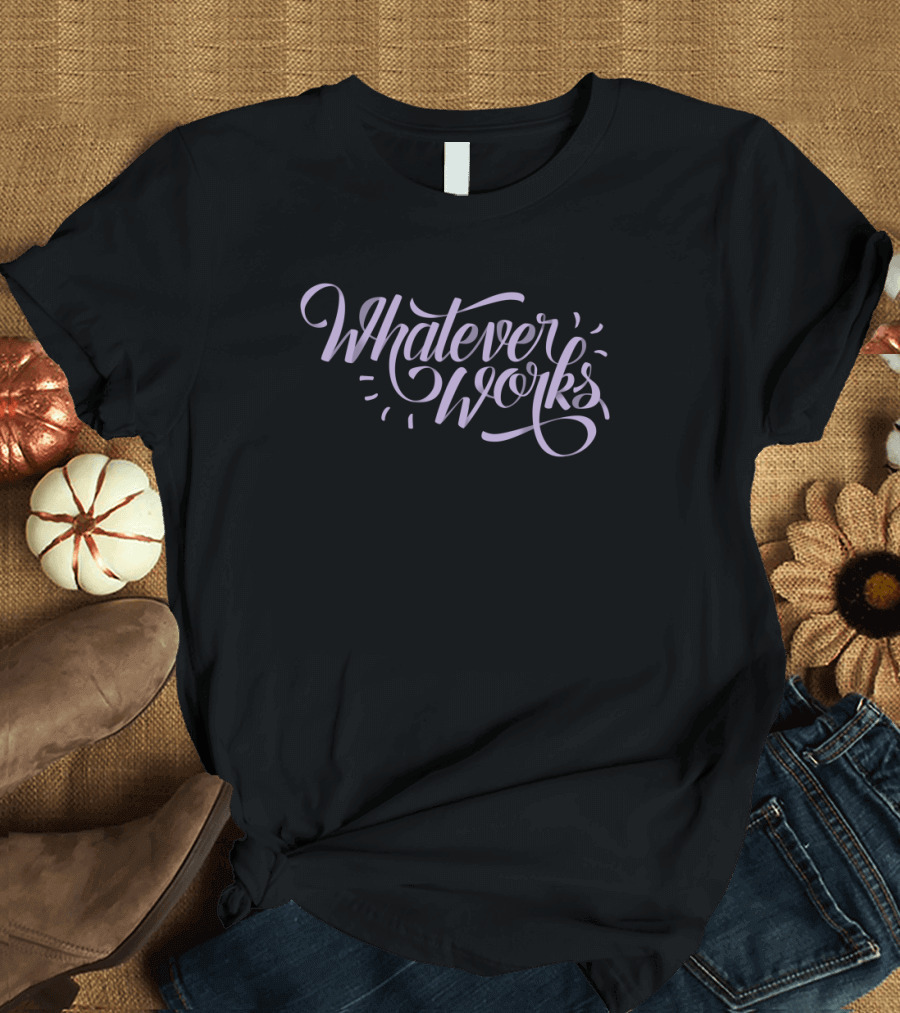 Whatever Works Elegant Script Typography T-Shirt
