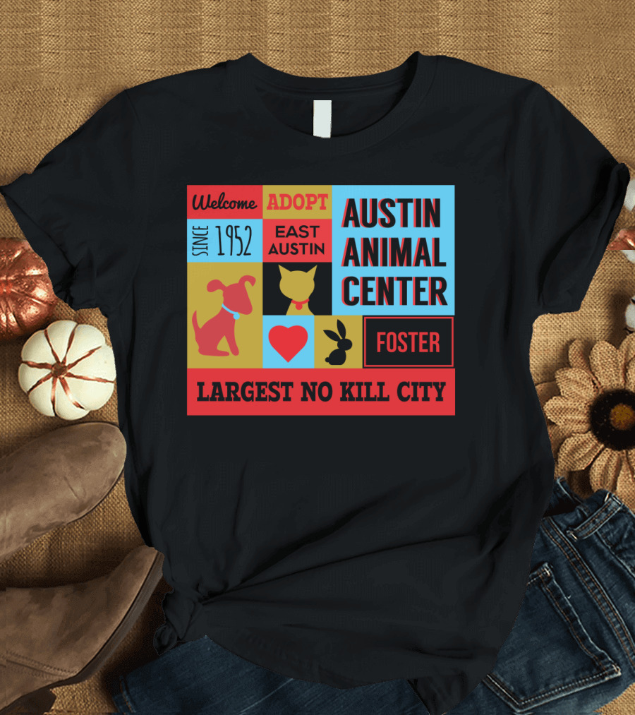 Welcome to Austin Animal Center Adopt Foster East Austin Since 1952 Largest No Kill City T-Shirt