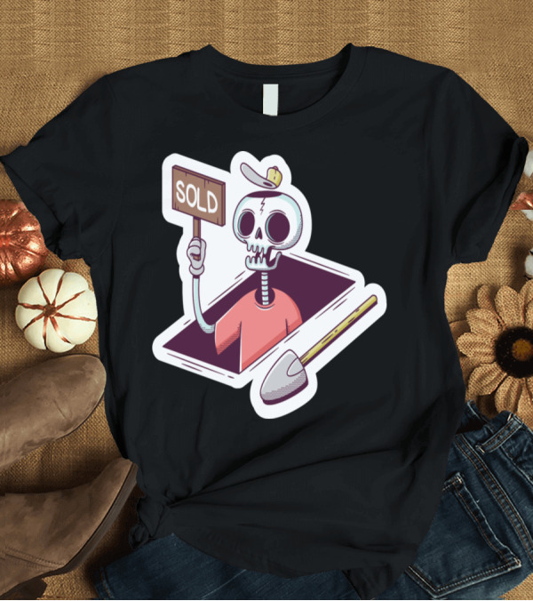T-Shirt: Grave Skeleton Holding Sold Sign with Shovel T-Shirt Grave Skeleton Holding Sold Sign with Shovel T-Shirt