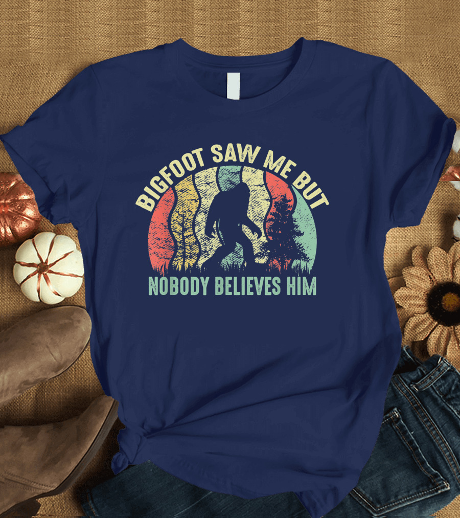 Bigfoot Saw Me But Nobody Believes Him Retro Forest T-Shirt