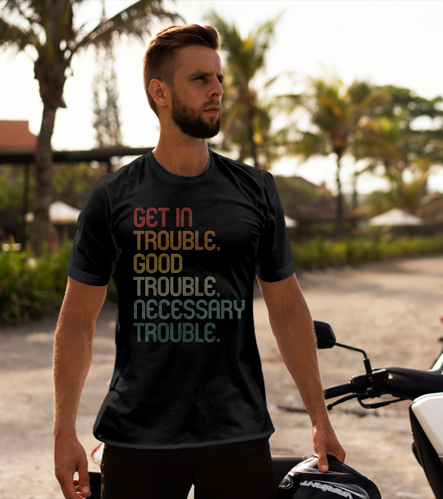 Get In Trouble Good Trouble Necessary Trouble John Lewis Social Justice T-Shirt