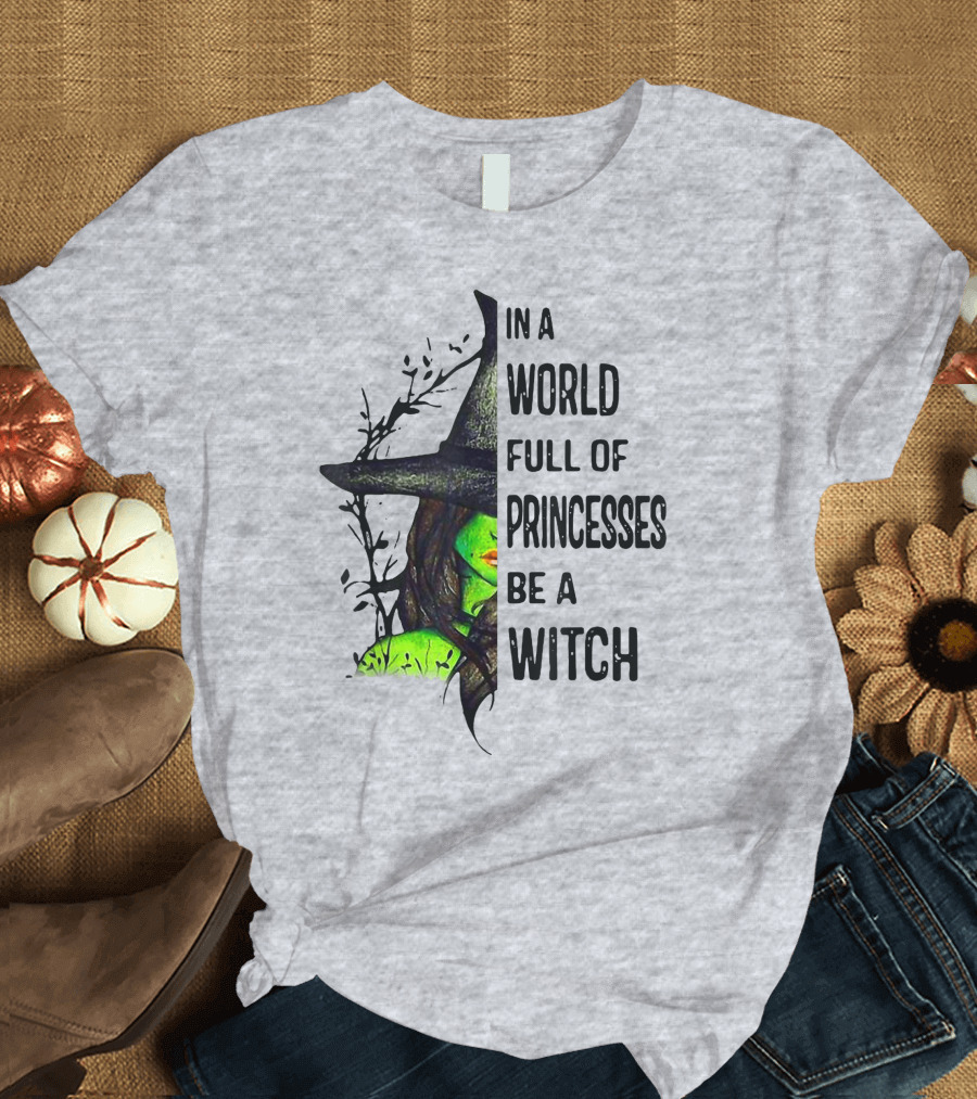 In A World Full Of Princesses Be A Witch Green Witch Hat T-Shirt