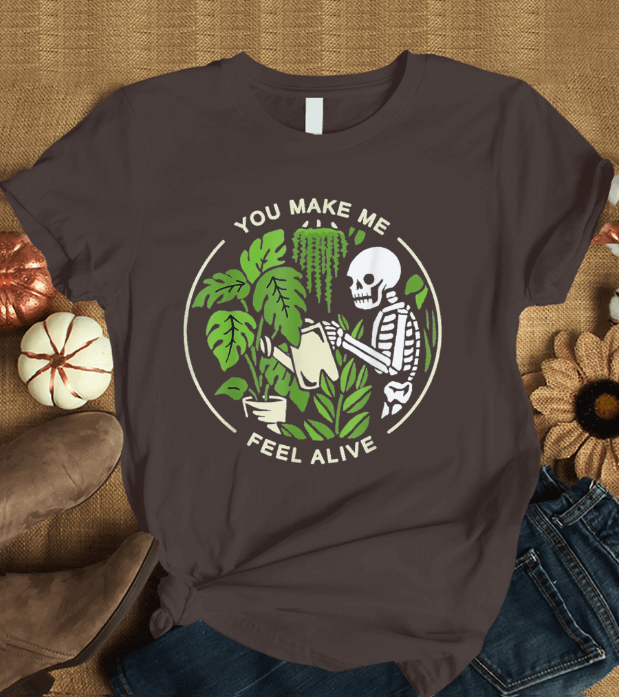 You Make Me Feel Alive Skeleton Watering Plants T-Shirt