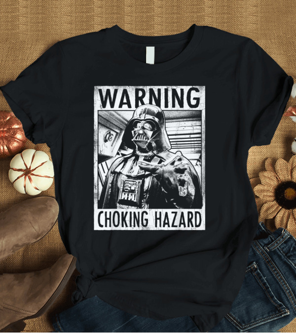 T-Shirt: Star Wars Warning Darth Vader Choking Hazard T-Shirt Star Wars Warning Darth Vader Choking Hazard T-Shirt