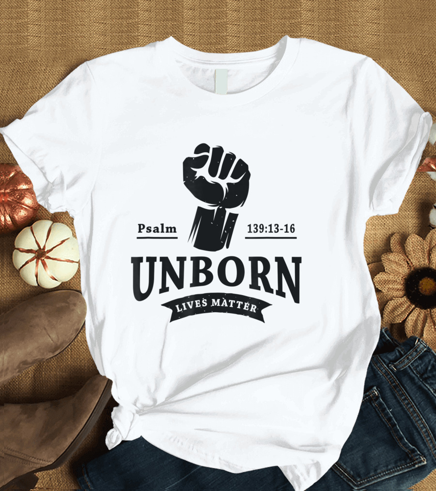 Psalm 139:13-16 Unborn Lives Matter T-Shirt