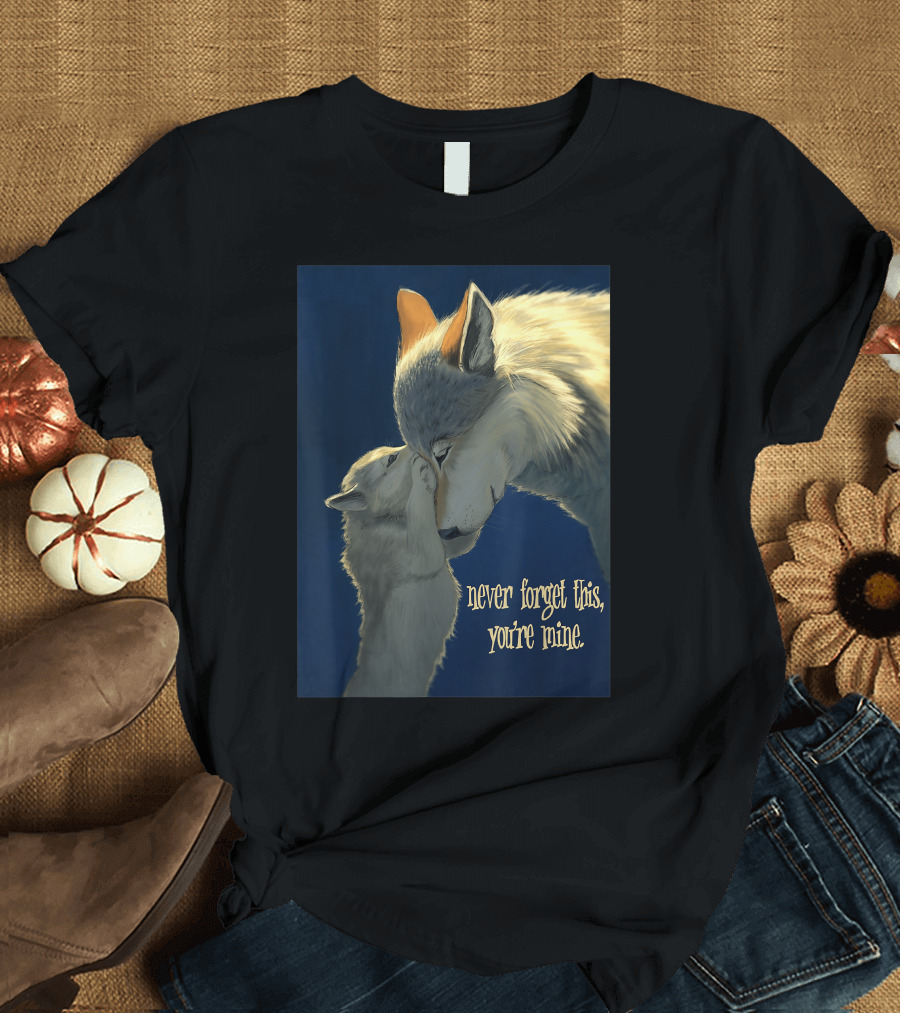 Never Forget This You're Mine Mother Wolf and Cub T-Shirt