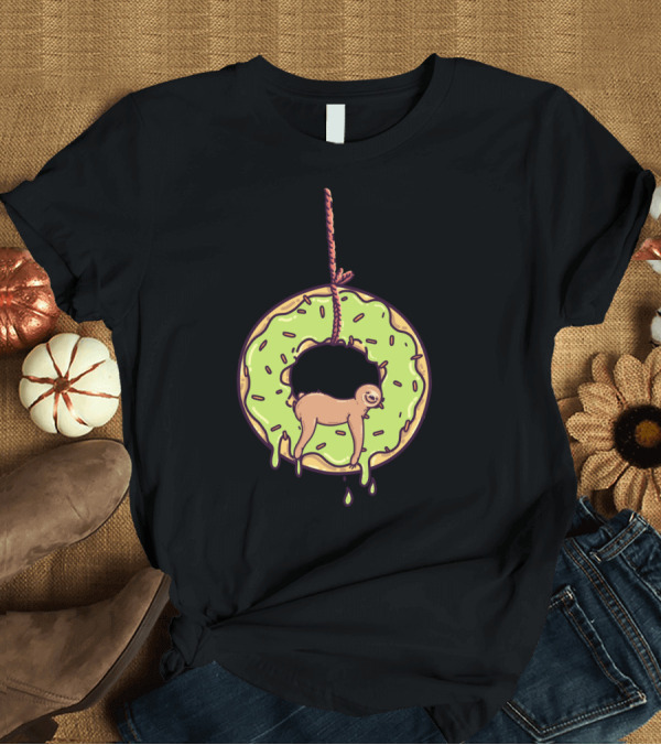 T-Shirt: Sloth Hanging in a Donut with Dripping Glaze and Rope Dough Not Sloth T-Shirt Sloth Hanging in a Donut with Dripping Glaze and Rope Dough Not Sloth T-Shirt