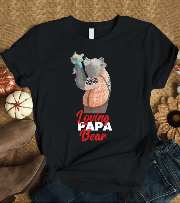 T-Shirt: Loving Papa Bear Father and Child Embrace Cool Awesome T-Shirt Loving Papa Bear Father and Child Embrace Cool Awesome T-Shirt