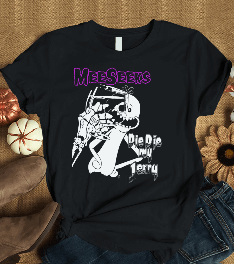 Meeseeks Holding Glass with Skeleton Face Die Die My Jerry T-Shirt