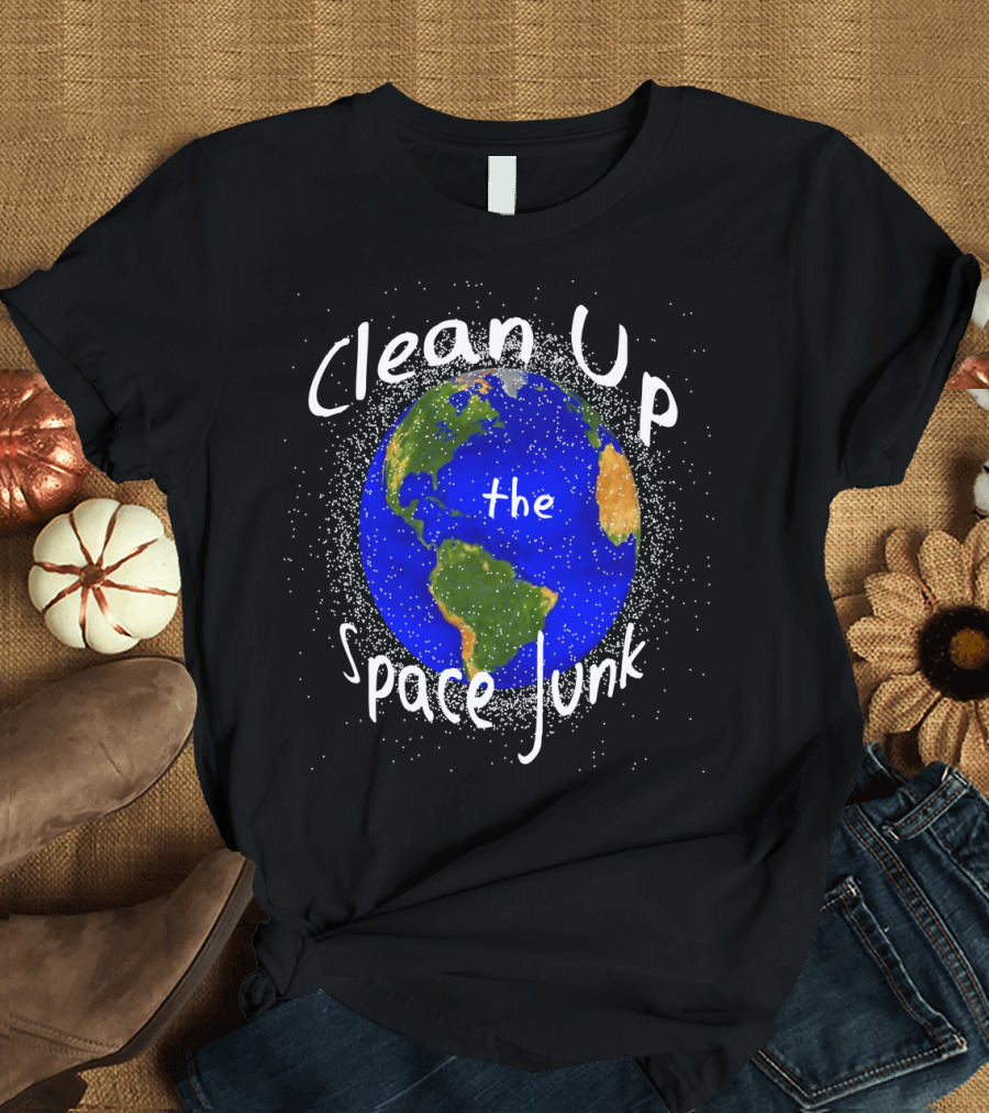 Clean Up the Space Junk Earth Surrounded By Cosmic Debris T-Shirt