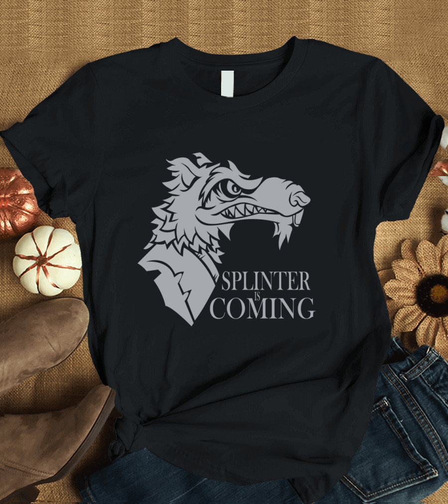 Splinter Is Coming Game of Thrones Direwolf T-Shirt