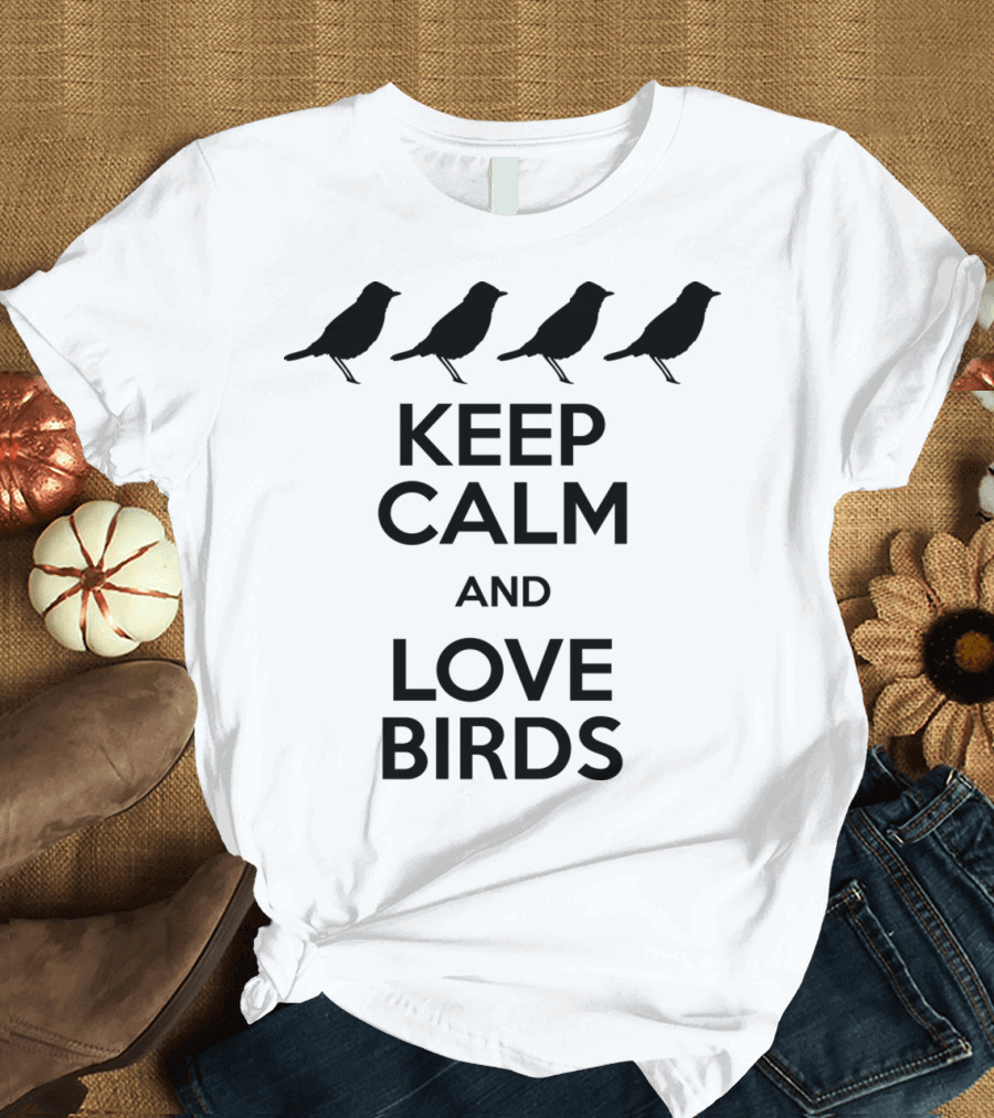 Keep Calm and Love Birds Silhouette Design Featuring Four Birds T-Shirt