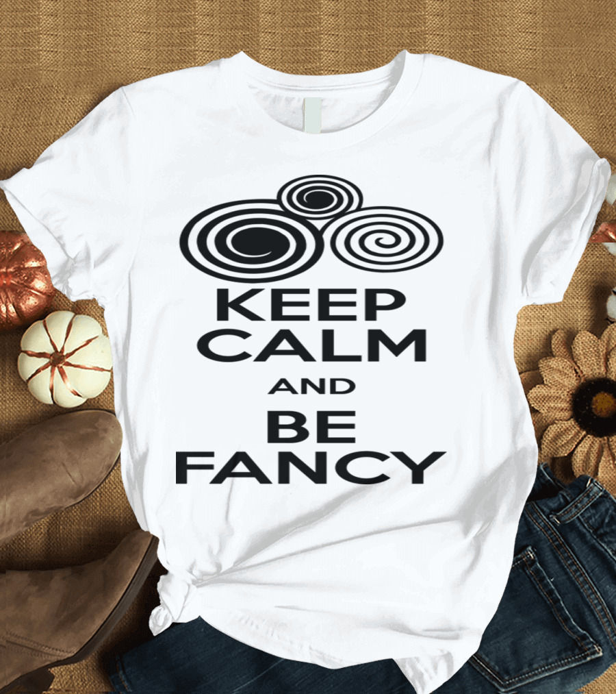 Keep Calm and Be Fancy Spiral T-Shirt