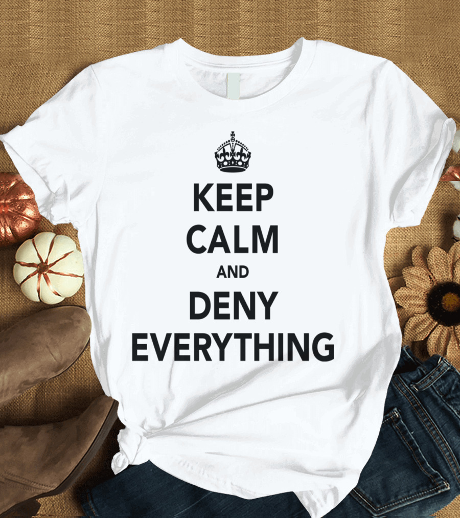 Keep Calm and Deny Everything Crown Icon T-Shirt