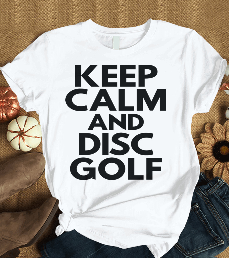 Keep Calm And Disc Golf Enthusiast Motivation T-Shirt