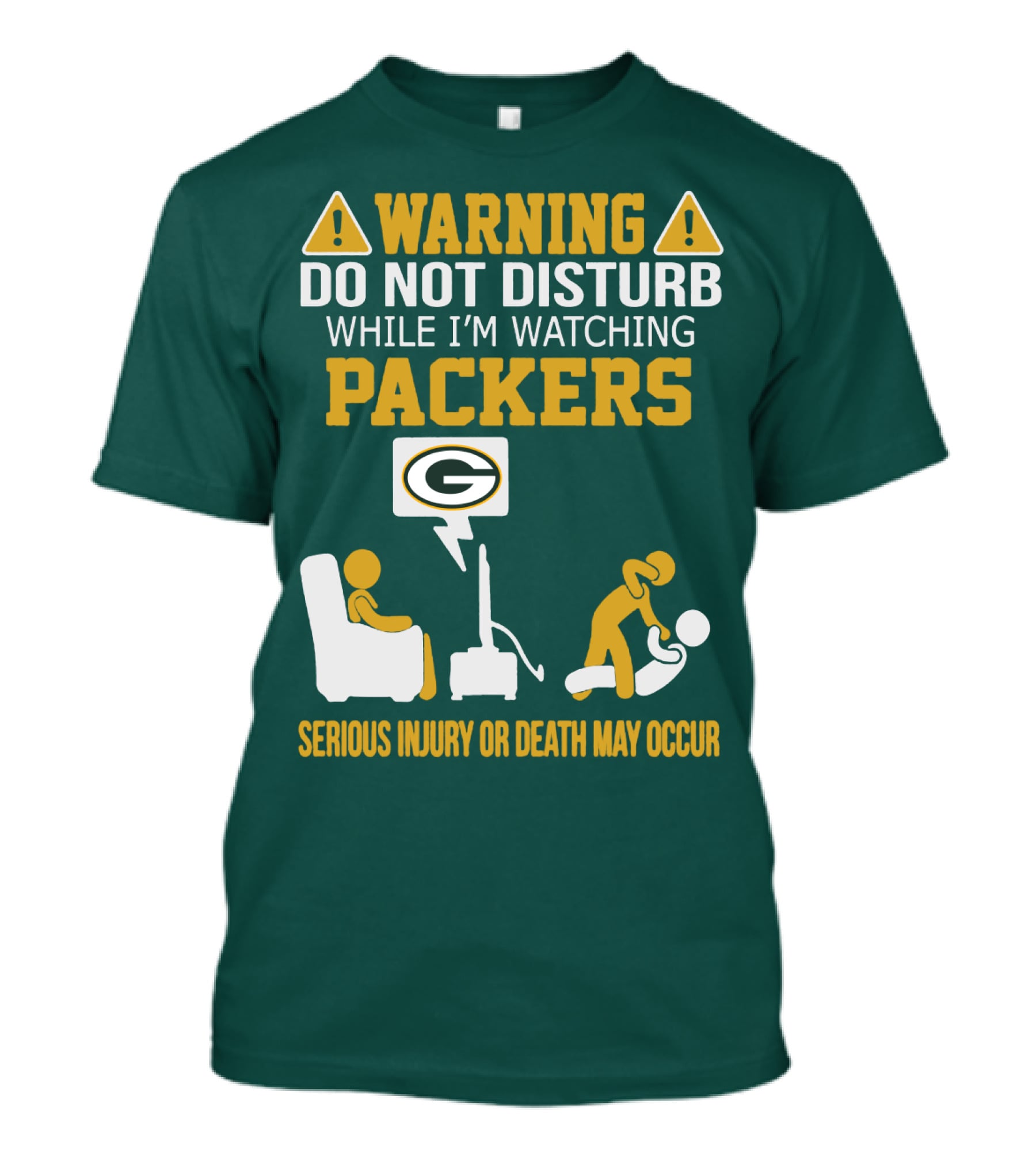 Warning Do Not Disturb While I'm Watching Packers Serious Injury Or Death May Occur T-Shirt