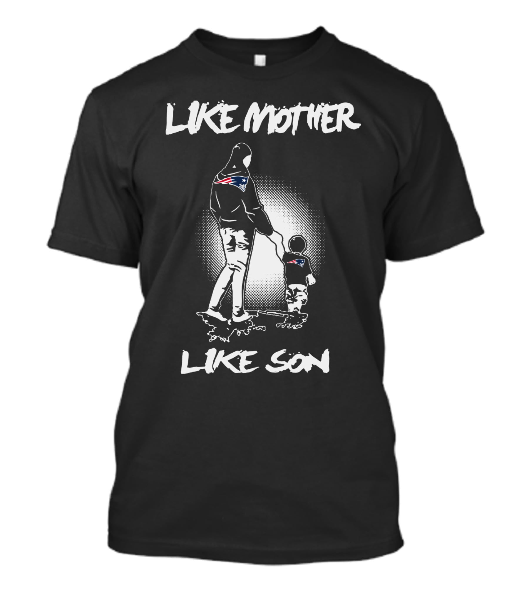 Like Mother Like Son New England Patriots T-Shirt