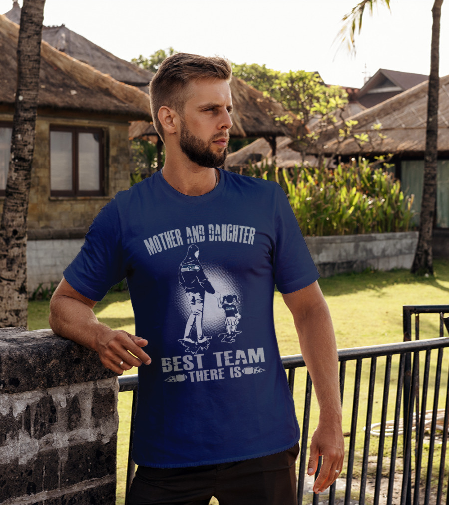 Mother And Daughter Seattle Seahawks Best Team There Is T-Shirt