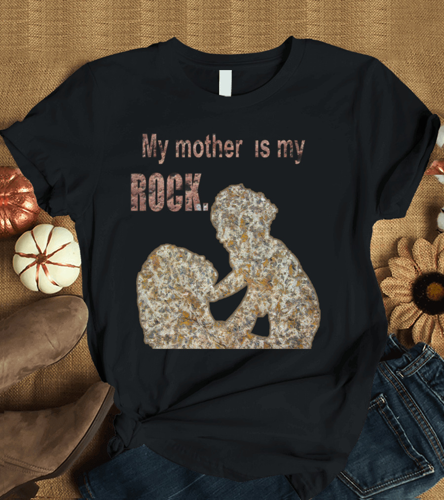 My Mother Is My Rock Stone T-Shirt