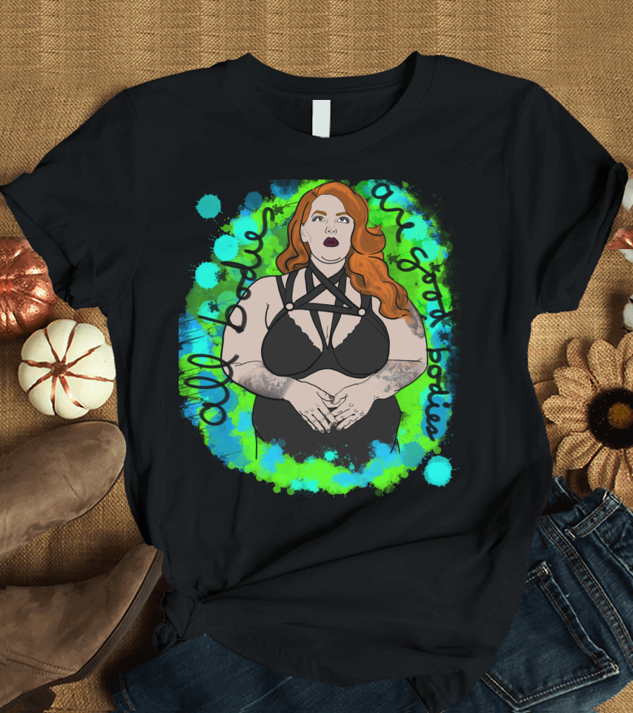 All Bodies Are Good Bodies Tess Holliday Bold Empowerment T-Shirt