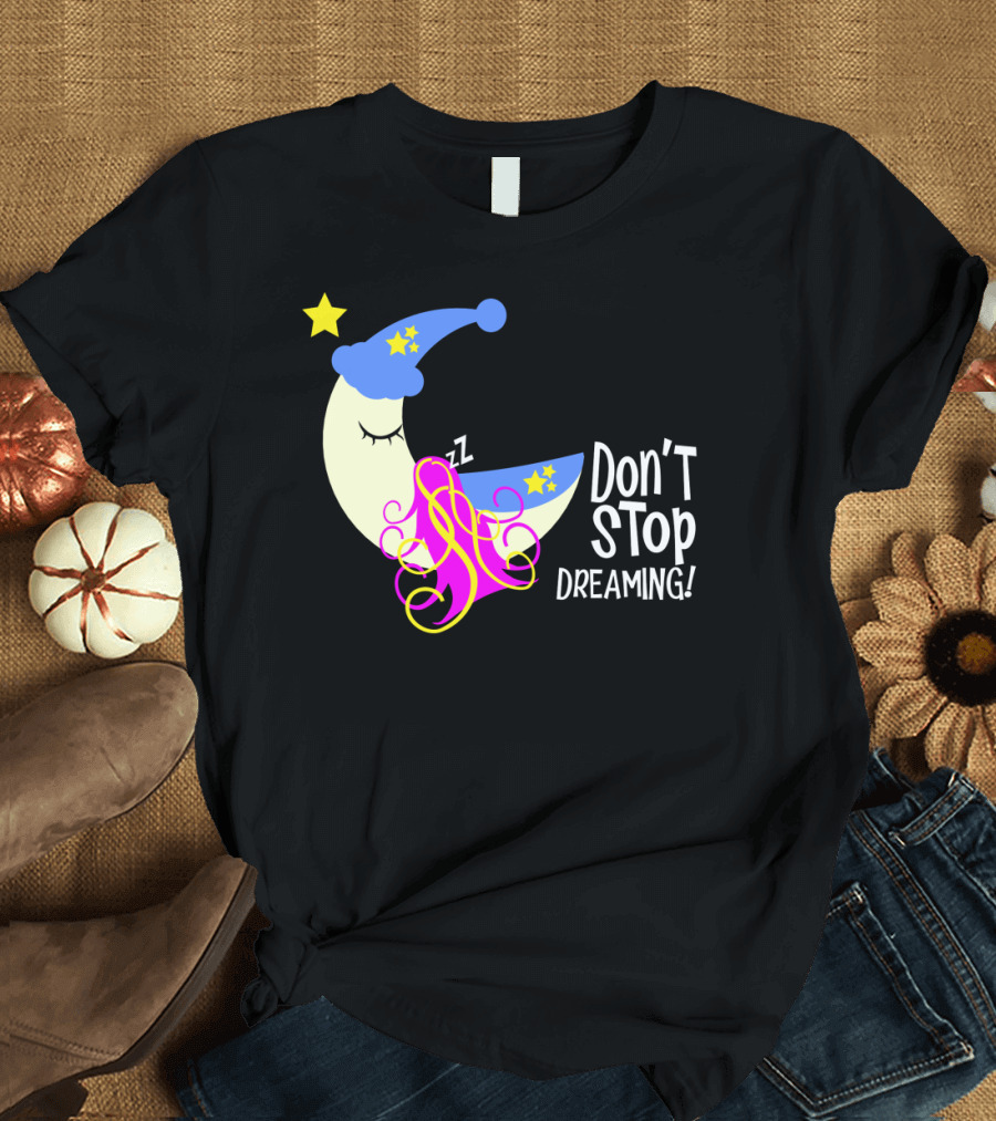 Don't Stop Dreaming Moon with Starry Night Cap and Colorful Hair T-Shirt