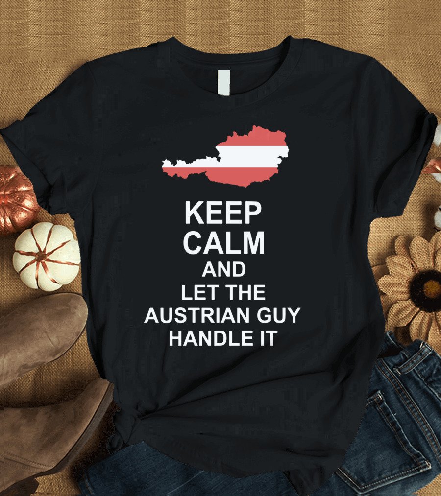 Keep Calm and Let the Austrian Guy Handle It Map T-Shirt