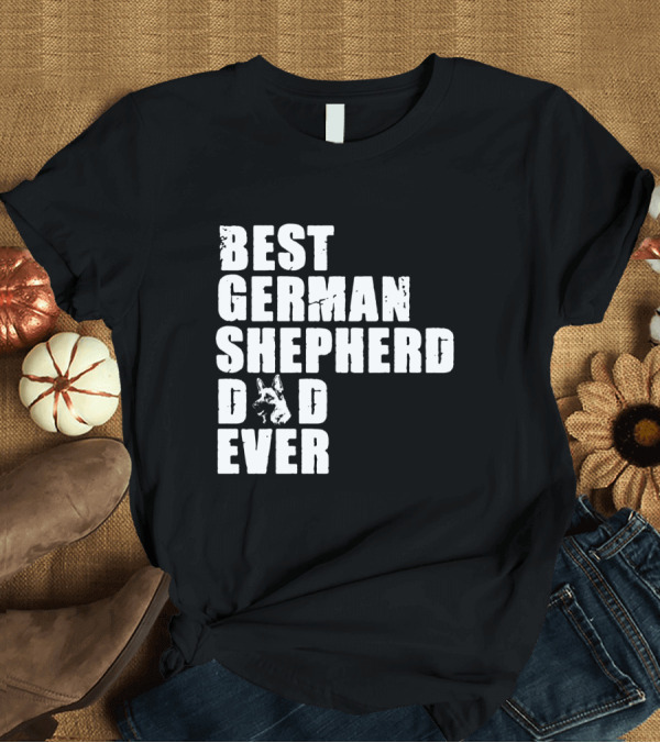 T-Shirt: Best German Shepherd Dad Ever with Dog T-Shirt Best German Shepherd Dad Ever with Dog T-Shirt