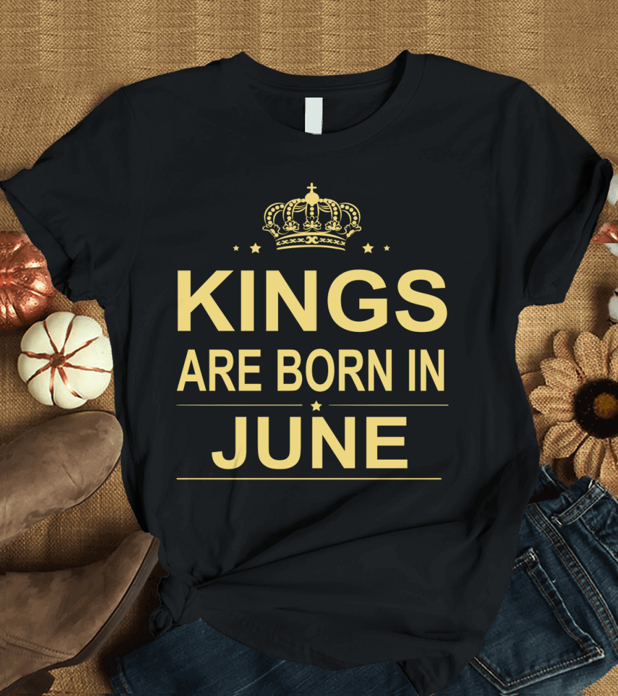 Kings Are Born in June Golden Crown Regal Birthday T-Shirt