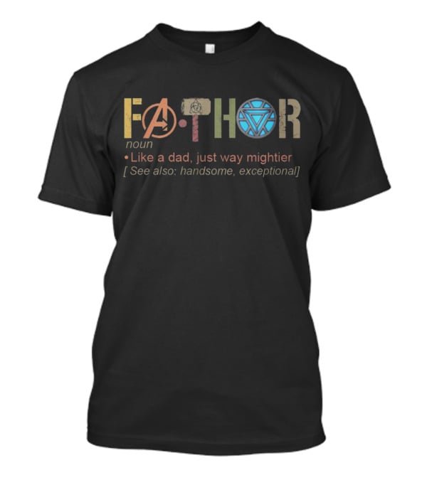 Fathor Like A Dad Just Way Mightier Avengers Iconic Iron Man Thor Power Marvel Concept T-Shirt