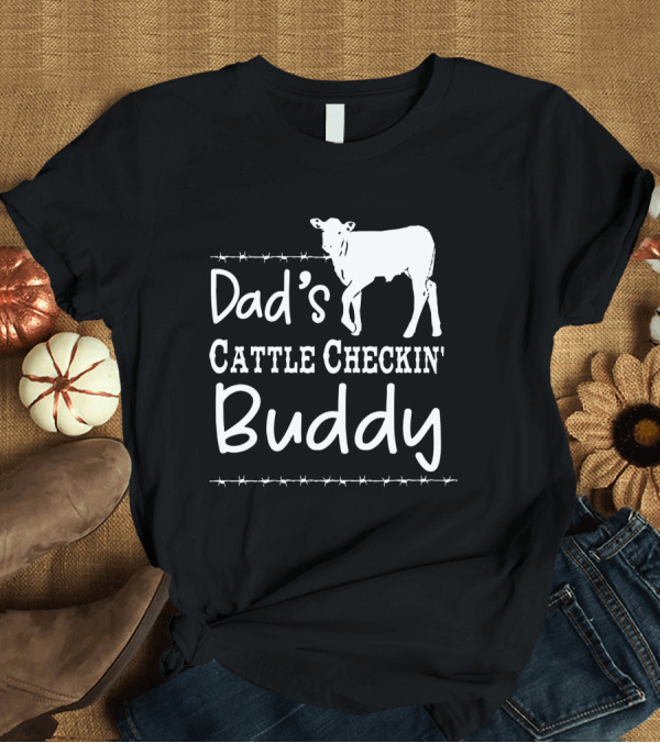T-Shirt: Dad's Cattle Checkin' Buddy with Cow and Barbed Wire T-Shirt Dad's Cattle Checkin' Buddy with Cow and Barbed Wire T-Shirt
