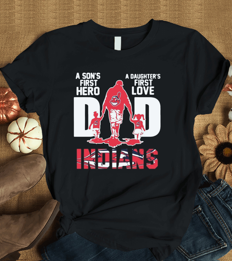 A Son’s First Hero A Daughter’s First Love Dad Indians T-Shirt
