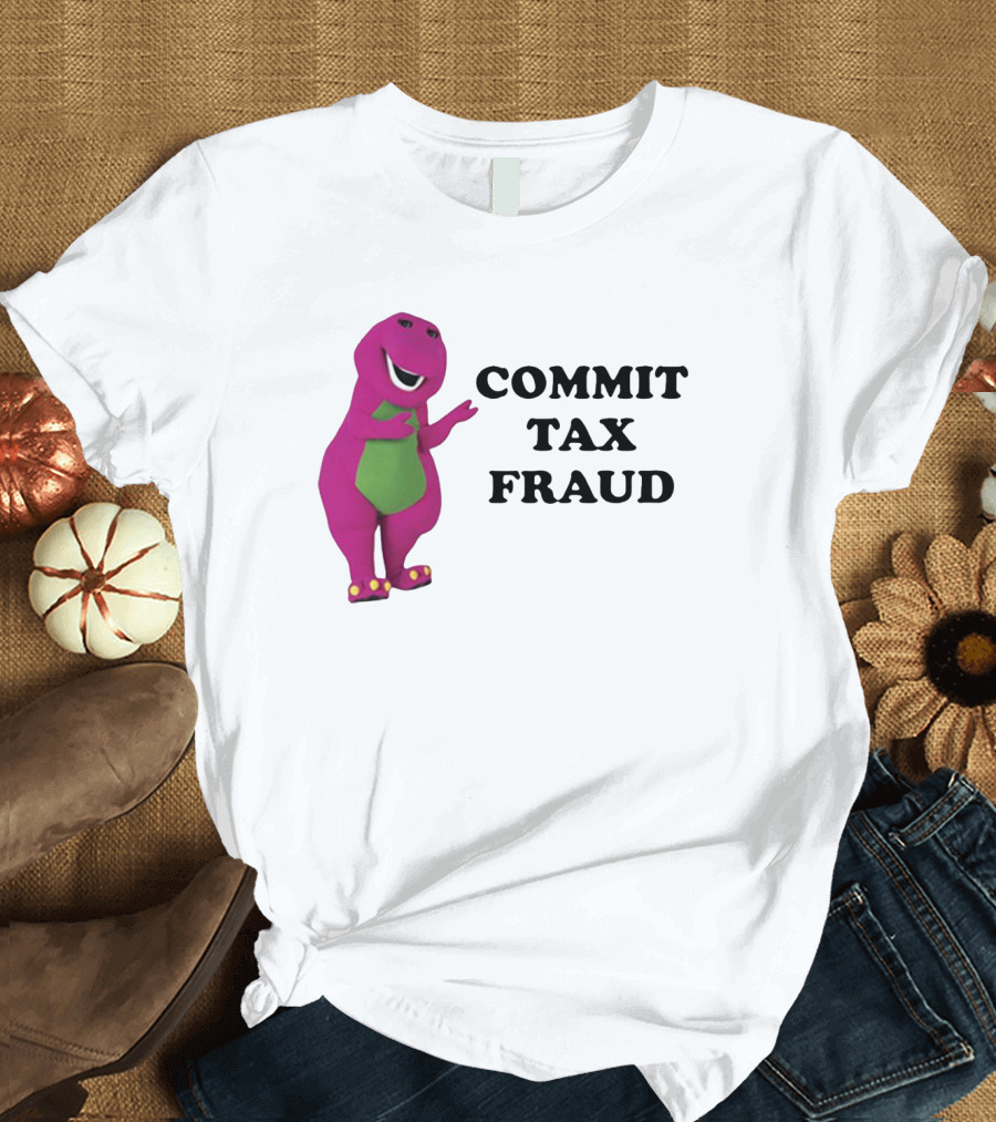 Barney Commit Tax Fraud T-Shirt