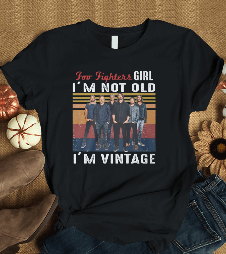 Foo Fighters Girl I'm Not Old I'm Vintage T-Shirt