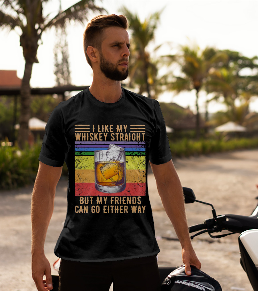 Vintage I Like My Whiskey Straight But My Friends Can Go Either Way Rainbow Glass T-Shirt