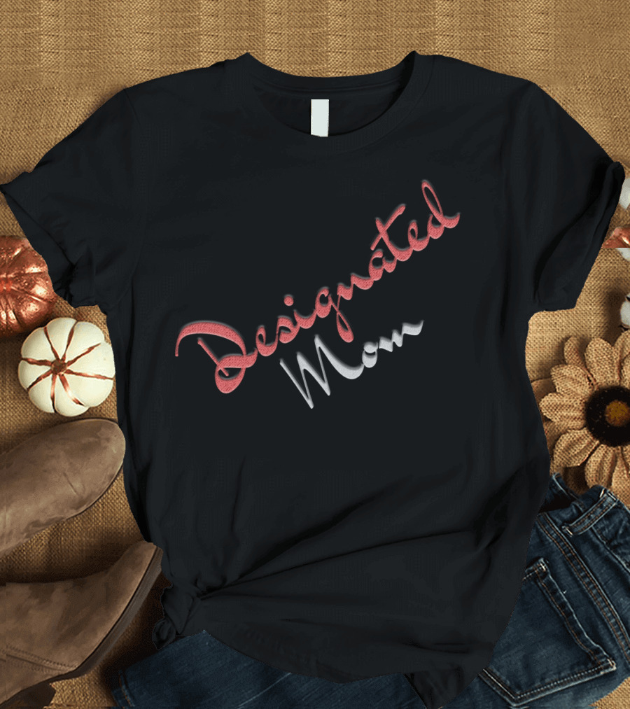 Designated Mom Creative Nice T-Shirt