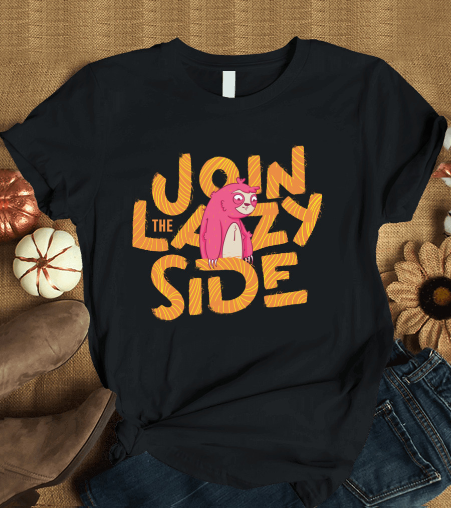Join the Lazy Side Sloth Humor T-Shirt