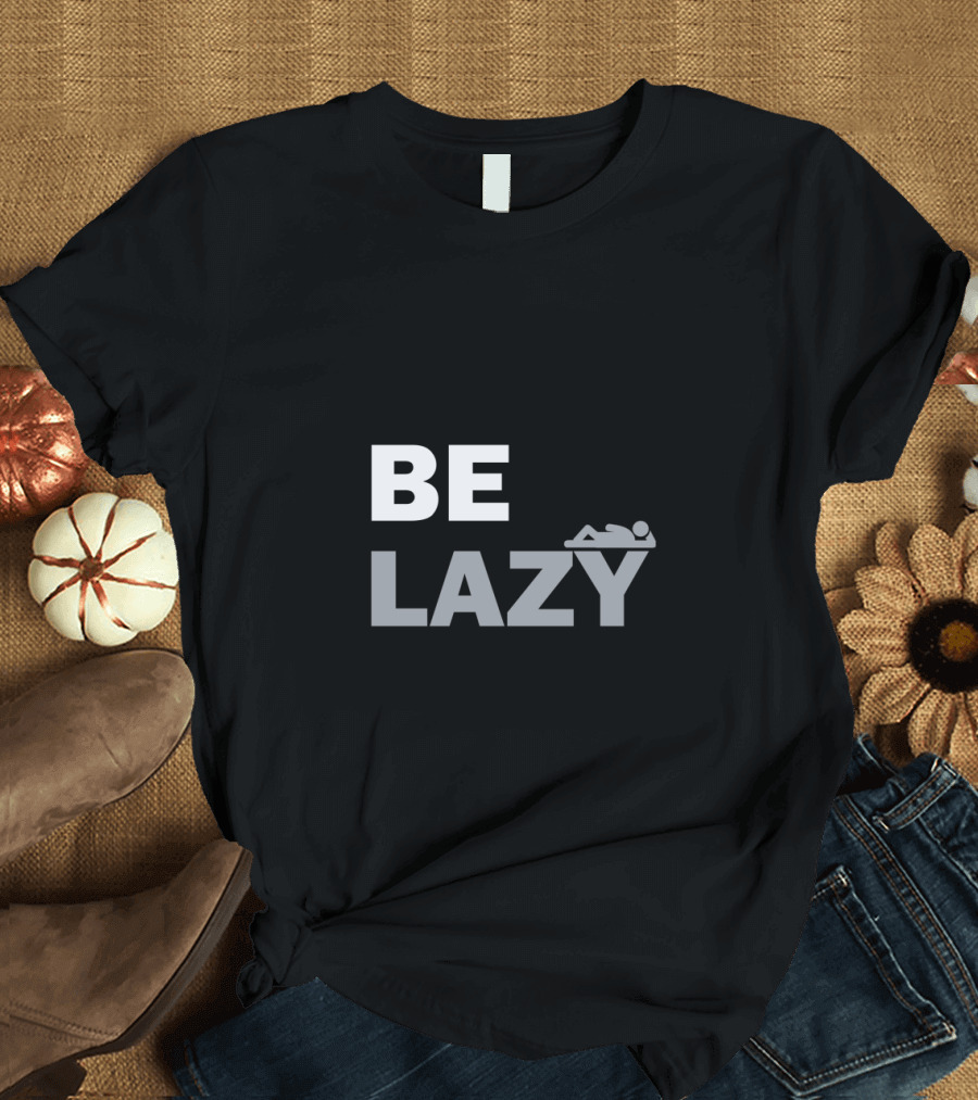 Funny BE LAZY Humorous Iconic Minimalist Text with Relaxing Figure T-Shirt