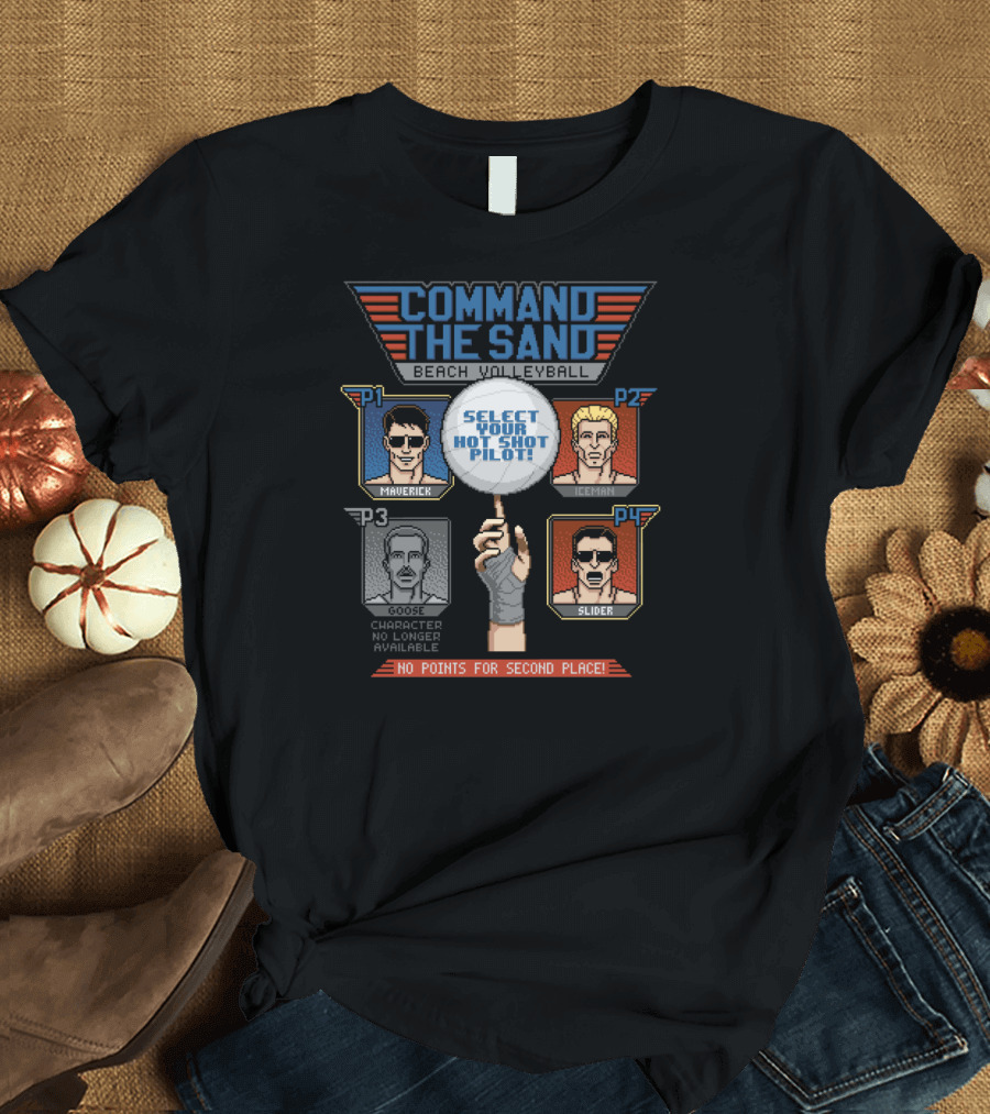 Command the Sand Beach Volleyball Select Your Hot Shot Pilot Maverick Iceman Goose Slider No Points for Second Place T-Shirt