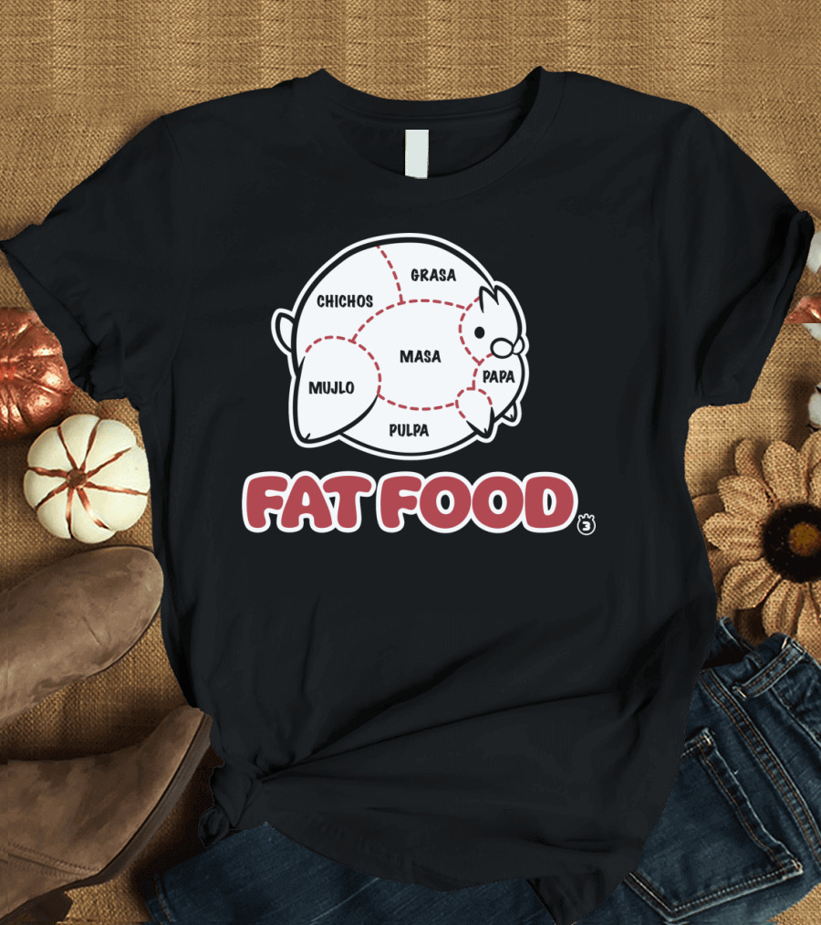 FAT FOOD Grasa Chichos Masa Pulpa Papa Mujlo T-Shirt