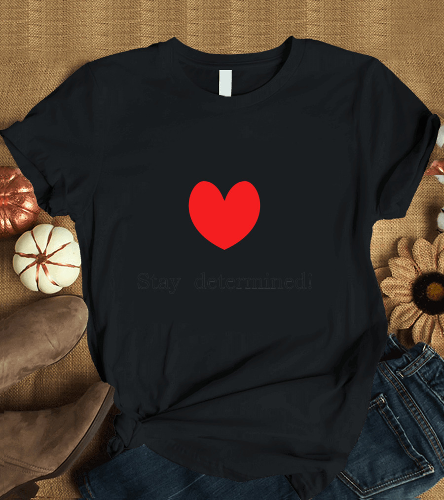 Stay Determined Red Heart Dark Background Gaming Inspired T-Shirt