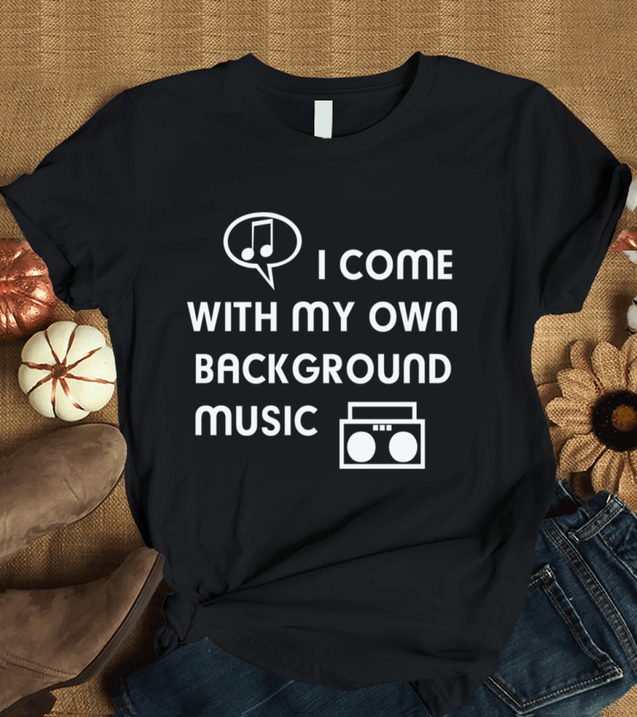I Come With My Own Background Music Boombox Icon Notes T-Shirt