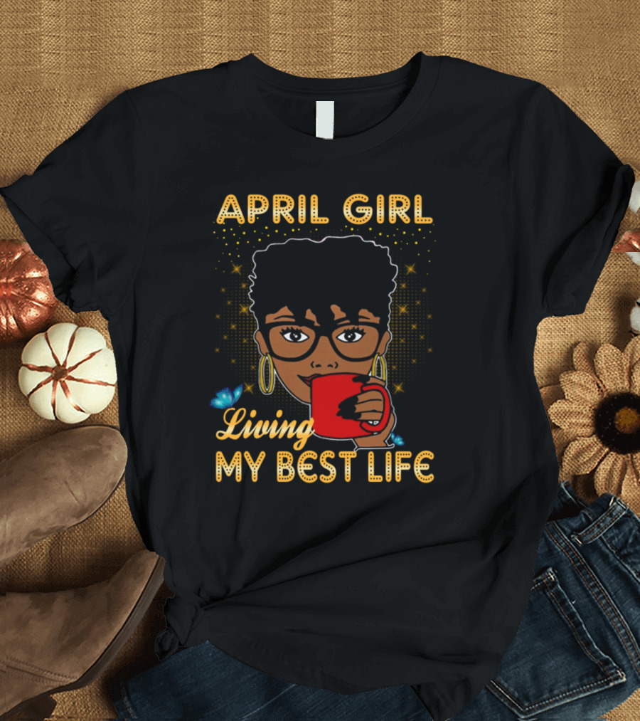 April Girl Living My Best Life Coffee Mug Butterfly Glasses Stars T-Shirt