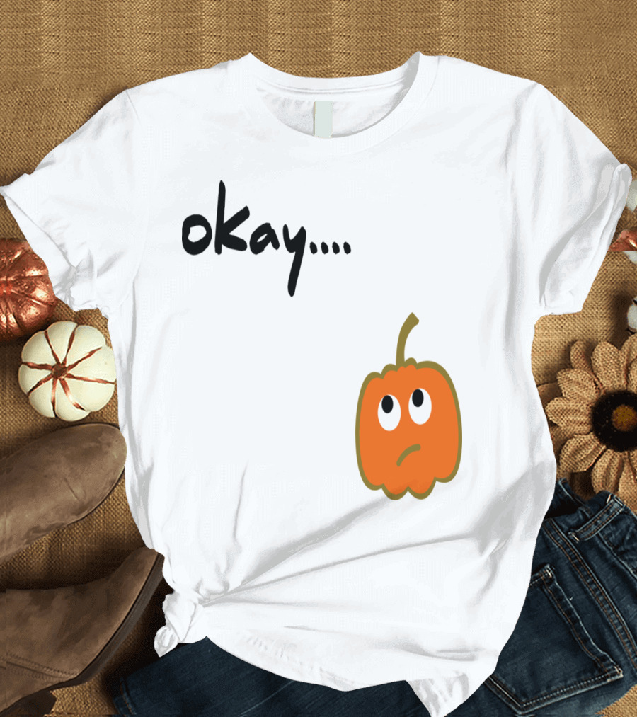 Okay Pumpkin Sad Face T-Shirt