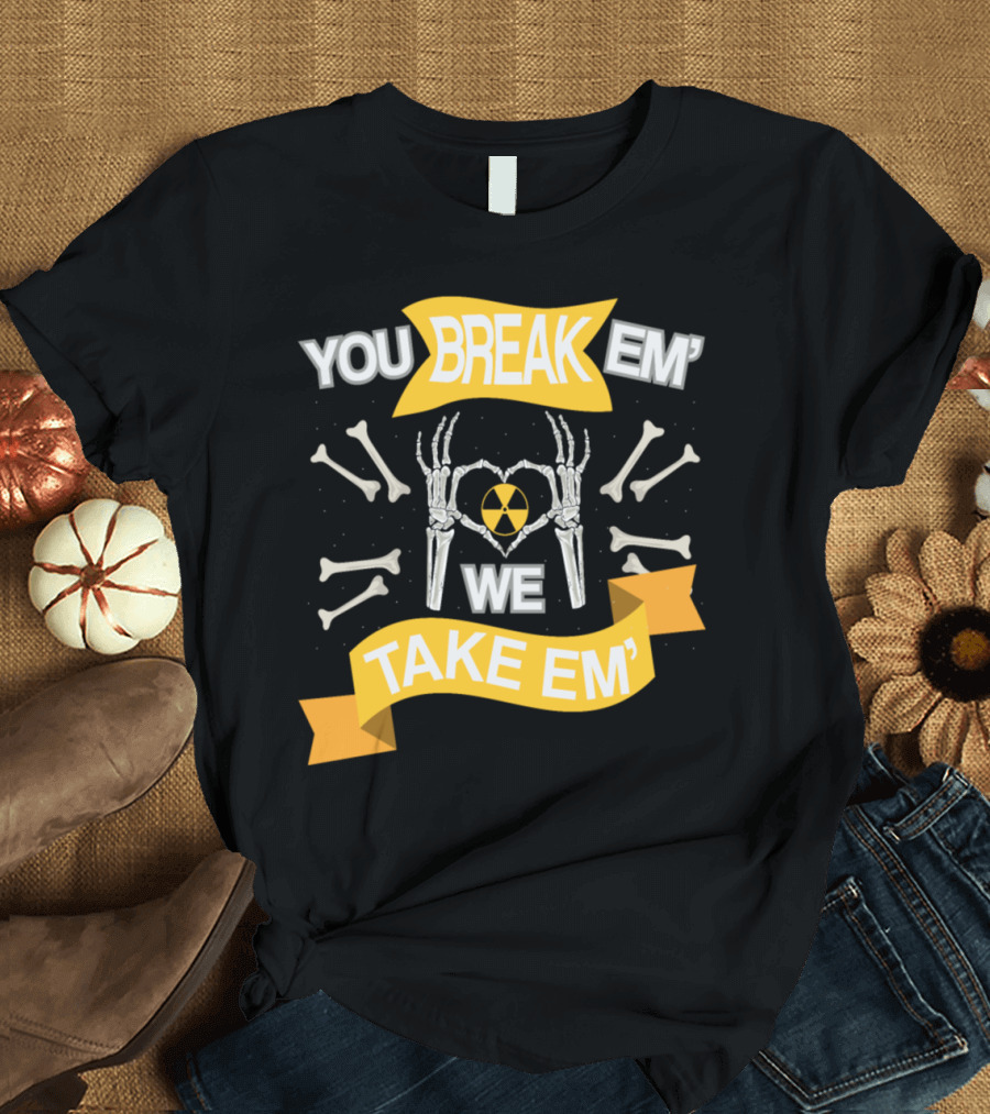 Rad Tech X Ray Skeleton You Break Em We Take Em Radiology Technician T-Shirt