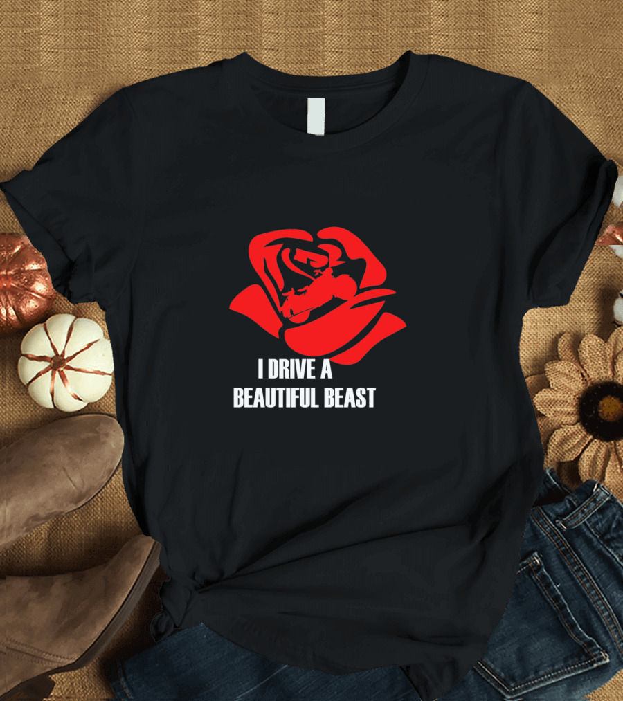 I Drive a Beautiful Beast Red Rose T-Shirt