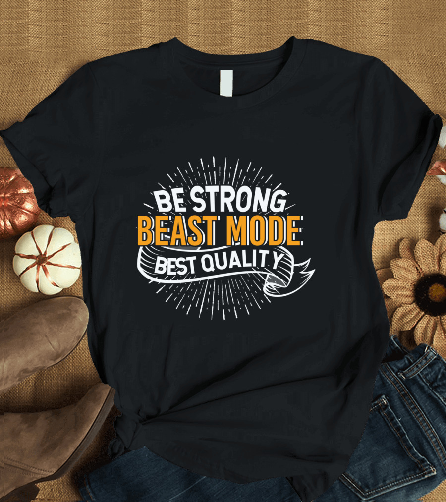 BE STRONG BEAST MODE BEST QUALITY Banner Burst T-Shirt