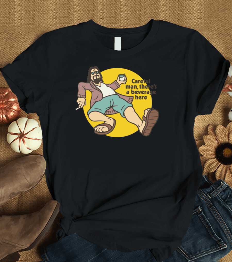 Careful Man There’s a Beverage Here Dude T-Shirt